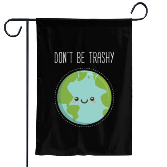 Dont Be Trashy Earth, Fun Save The Planet Garden Flags