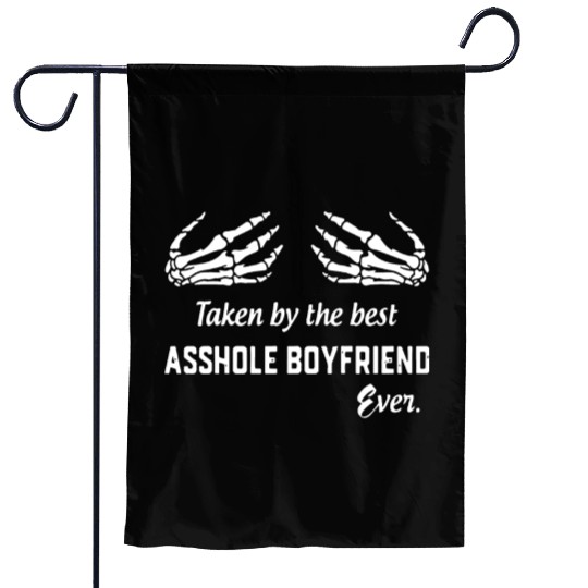 taken by the best asshole boyfriend ever boyfriend Garden Flags