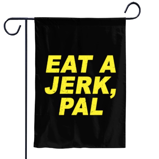Eat A Jerk Pal Brooklyn Nine Nine B99 Quotes Garden Flags