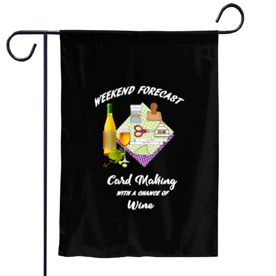 card making weekend forecast with wine Garden Flags