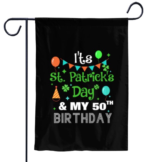 It's St Patricks Day And My 50th Birthday Garden Flags