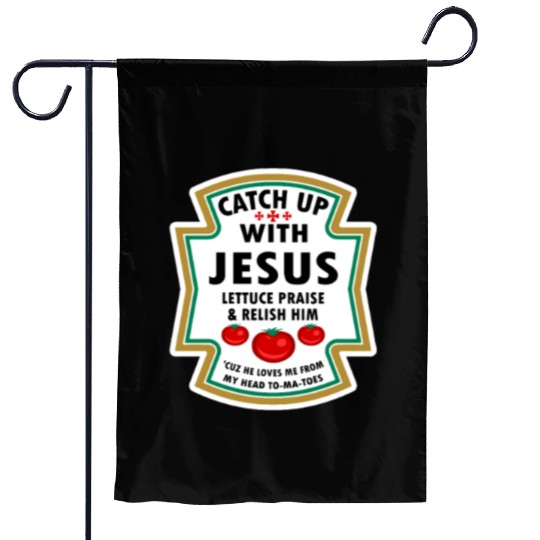 Catch Up With Jesus Garden Flags Ketchup Jesus Lettuce Pr