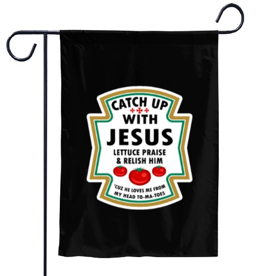 Catch Up With Jesus Garden Flags Ketchup Jesus Lettuce Pr