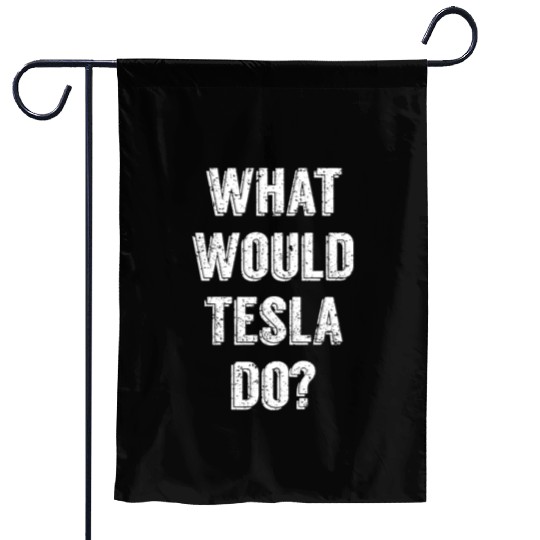 What Would Tesla Do Nikola Tesla Science Scientist Garden Flags