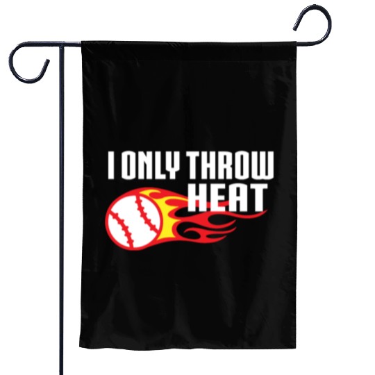 I Only Throw Heat Baseball Pitcher Garden Flags
