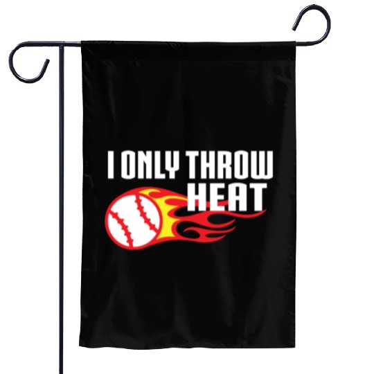 I Only Throw Heat Baseball Pitcher Garden Flags