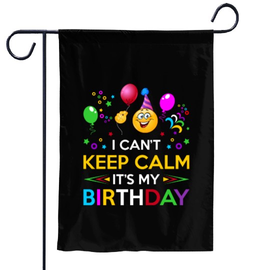 I Cant Keep Calm Its My Birthday Garden Flags