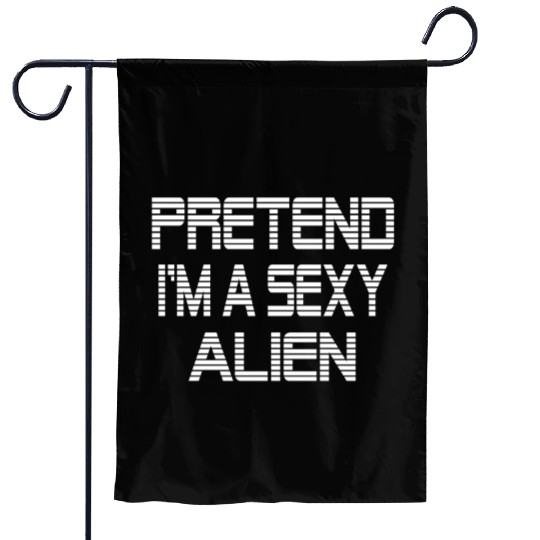 Pretend I'm A Sexy Alien Funny Halloween costume Garden Flags