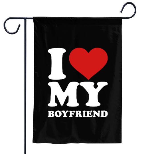 I love my boyfriend Garden Flags