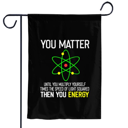 You Matter You Energy Funny Garden Flags