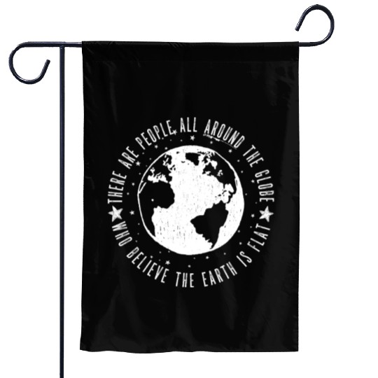 Flat earth: There are People ALL AROUND THE GLOBE Garden Flags