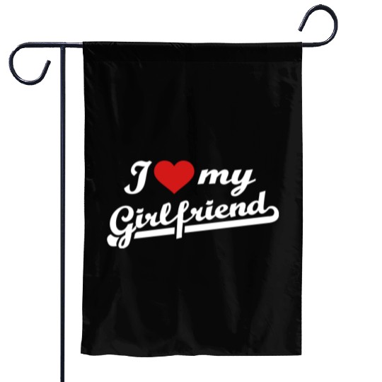 I love my girlfriend Garden Flags