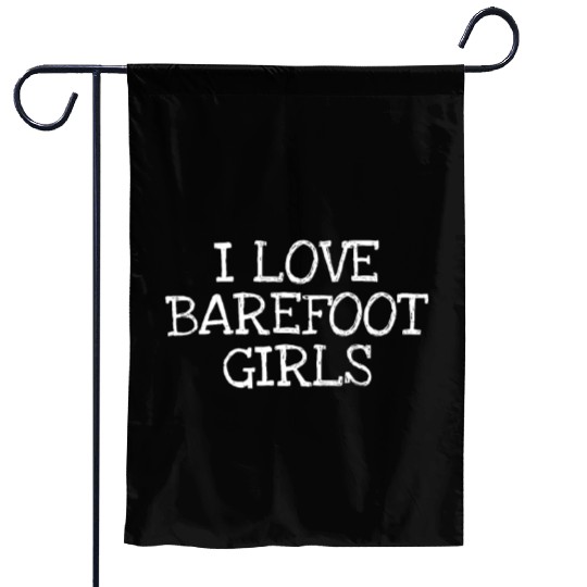I Love Barefoot Girls Garden Flags