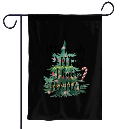 Who needs Santa I have nana Garden Flags