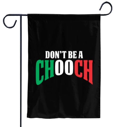Don't Be A Chooch Funny Italian Dad Fathers Day Garden Flags