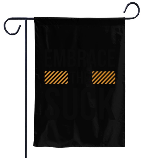 Embrace The Suck Garden Flags