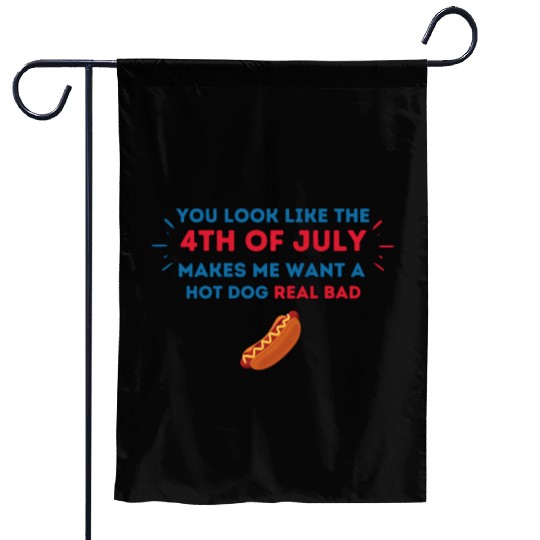 4th Of July Makes Me Want A Hot Dog Real Bad Garden Flags