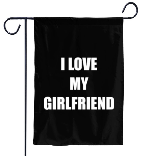 I Love My Girlfriend Garden Flags