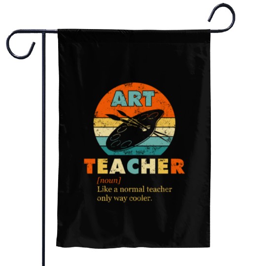 Art Teacher Like a Normal Teacher Only Way Cooler Garden Flags