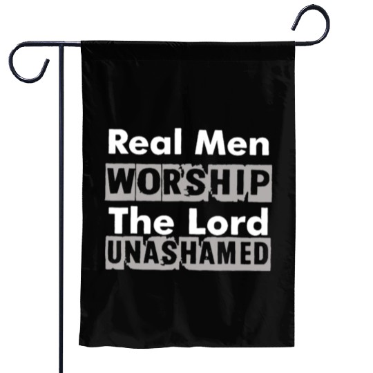 Real Men Worship The Lord Unashamed Garden Flags