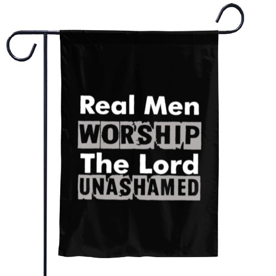 Real Men Worship The Lord Unashamed Garden Flags