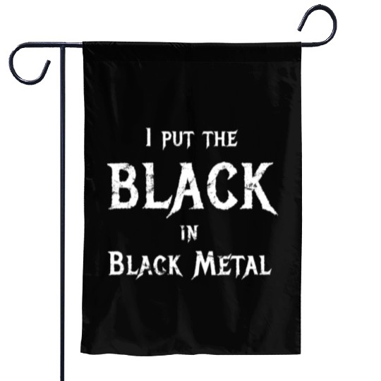 I Put The Black In Black Metal Funny Saying Garden Flags