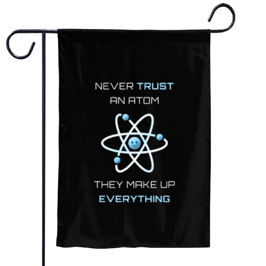 Never Trust An Atom They Make Up Everything Garden Flags
