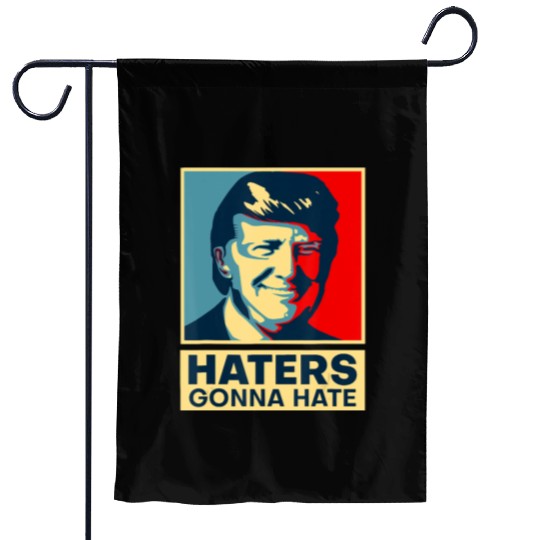 Funny Haters Gonna Hate President Donald Trump Garden Flags