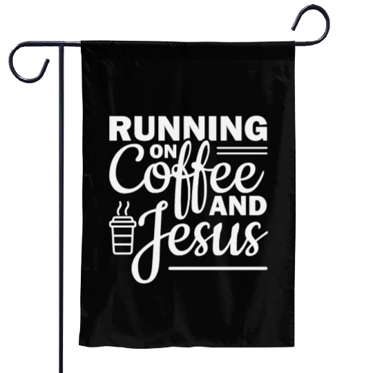 Running on coffee and jesus Garden Flags