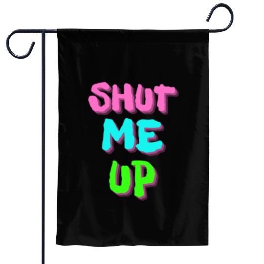 SHUT ME UP - Neon Pink, Neon Blue & Neon Green Garden Flags