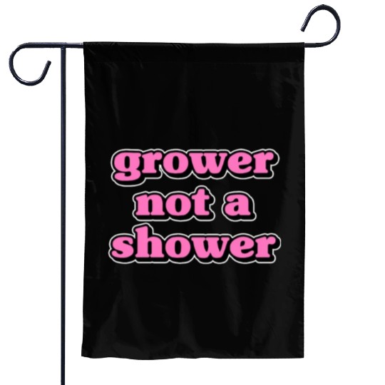 Grower Not A Shower - Funny Porn Meme Gift Garden Flags