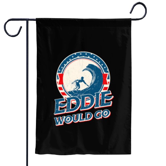 Eddie would go Garden Flags