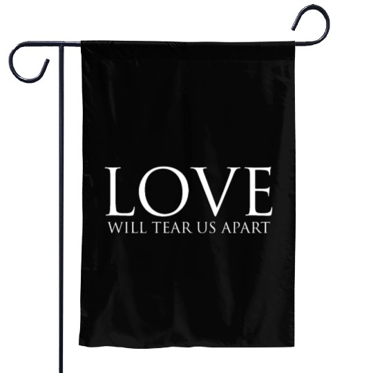 Love Will Tear Us Apart Garden Flags