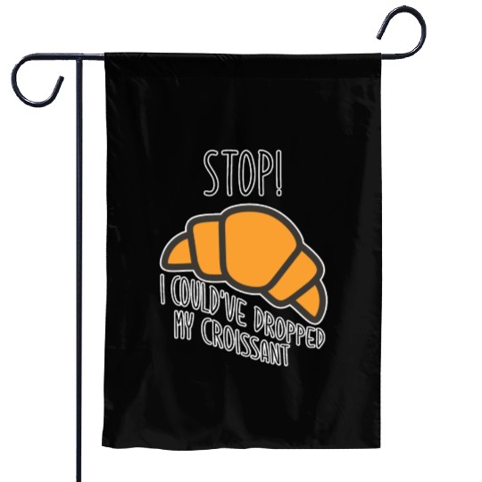 Funny Stop! I could've dropped my croissant! Meme Garden Flags