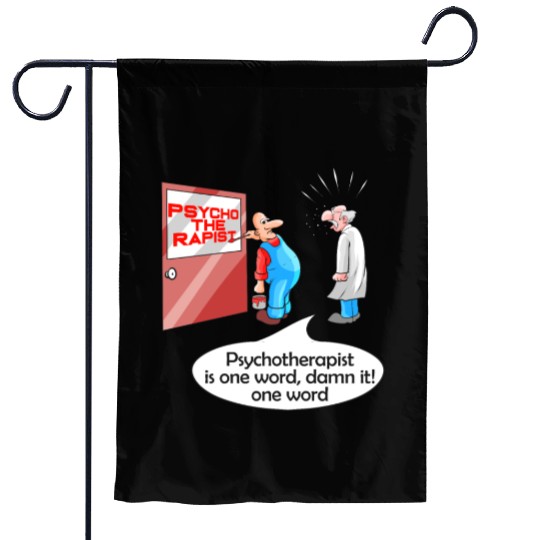 Psycho The Rapist - Funny Psychology & Therapist Garden Flags
