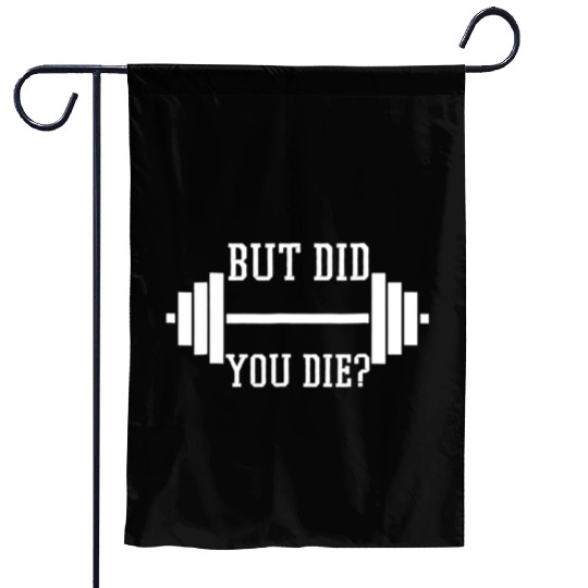 BUT DID YOU DIE? Funny Gym Weight Lifting Fitness Garden Flags