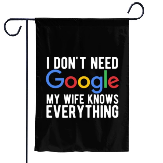 I Don't Need Google My Wife Knows Everything Garden Flags