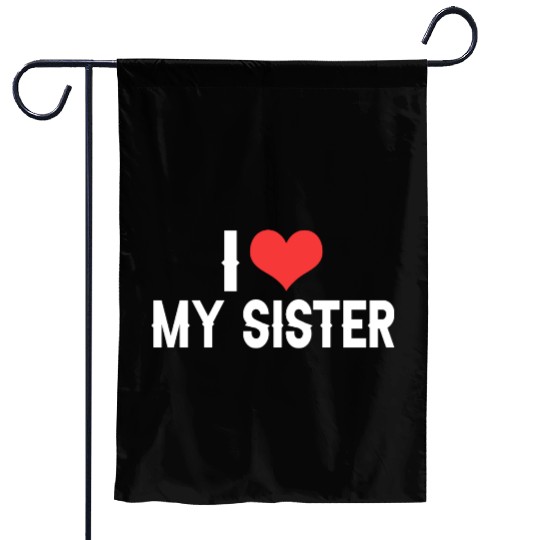 i love my sister Garden Flags