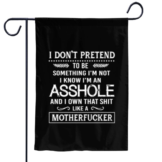 I know I'm an asshole motherfucker Garden Flags