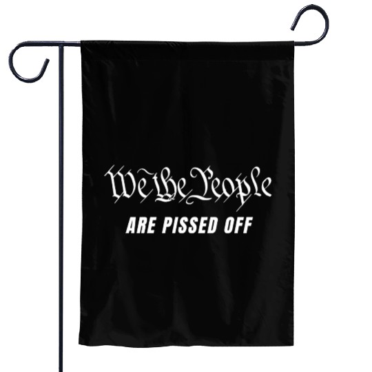 We The People Are Pissed Off Fight For Democracy Garden Flags