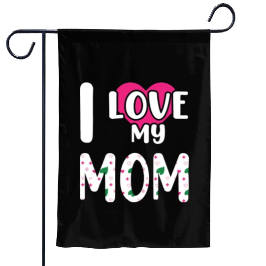 I love My Mom / I Love My Mommy/ I Love My Mother Garden Flags