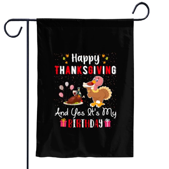 Happy Thanksgiving And Yes Its My Birthday Garden Flags