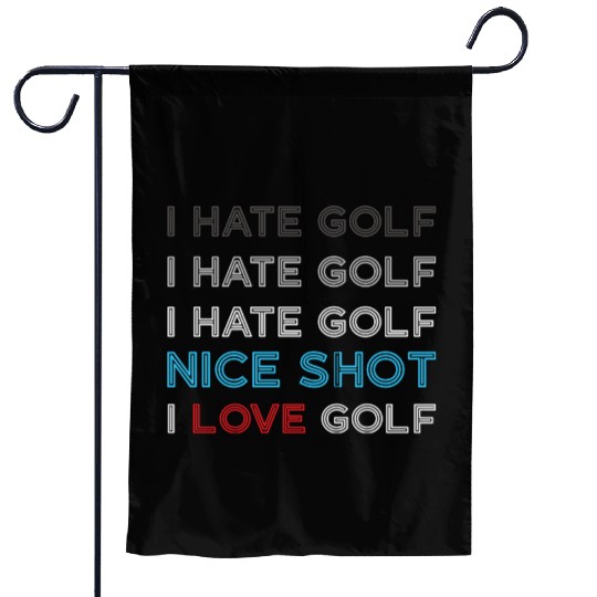 I Hate Golf I Hate Golf I Hate Nice Shot I Love Go Garden Flags