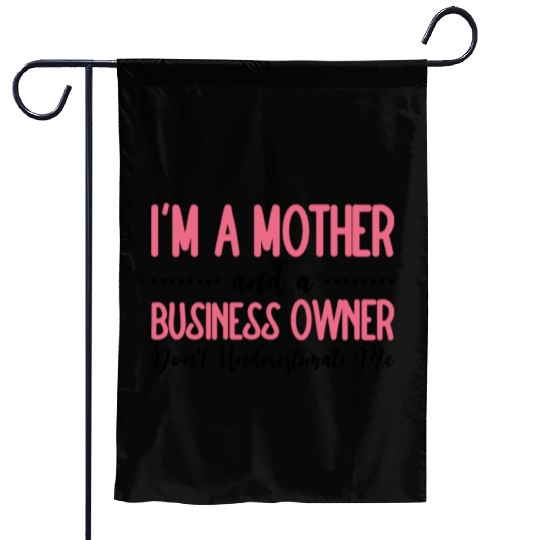 Mother And A Business Owner Don't Underestimate Me Garden Flags