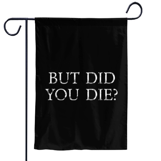 But Did You Die Funny Gym Workout Garden Flags