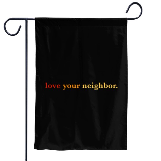 Love your neighbor Garden Flags