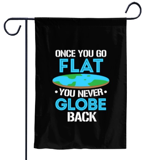 Once You Go Flat You Never Globe Back, Flat Earth Garden Flags