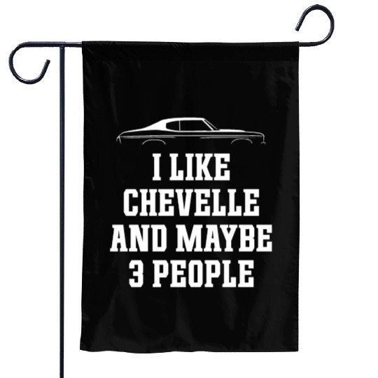 I LIKE CHEVELLE AND MAYBE 3 PEOPLE Garden Flags