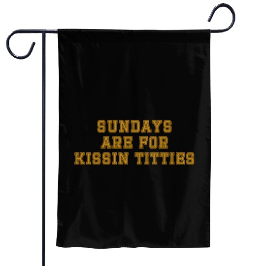 Sundays are For Kissin Titties Garden Flags