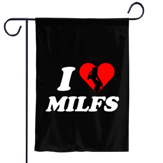 I love milfs -i heart hot moms -funny milfs Garden Flags